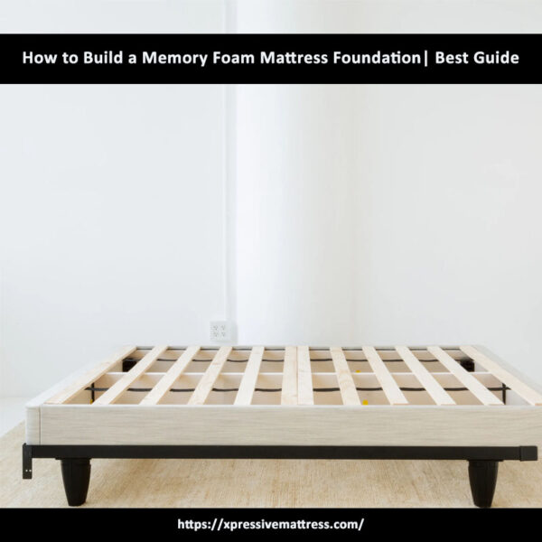 How To Build A Memory Foam Mattress Foundation Best Guide