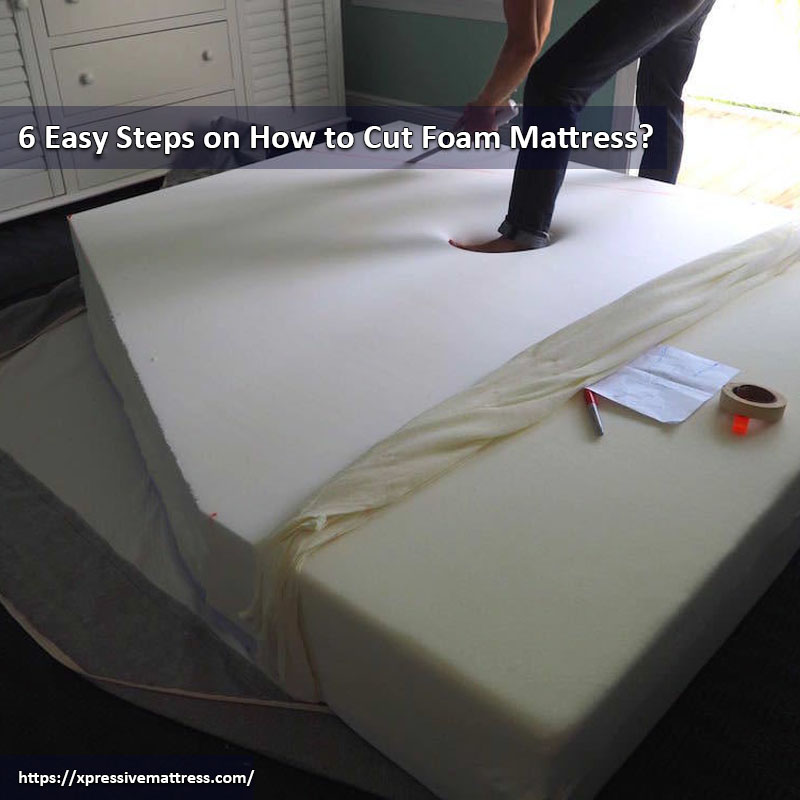 6 Easy Steps on How to Cut Foam Mattress