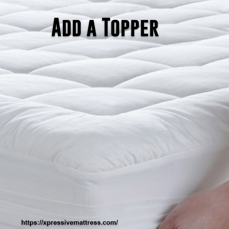 Add a Topper for making mattress more good