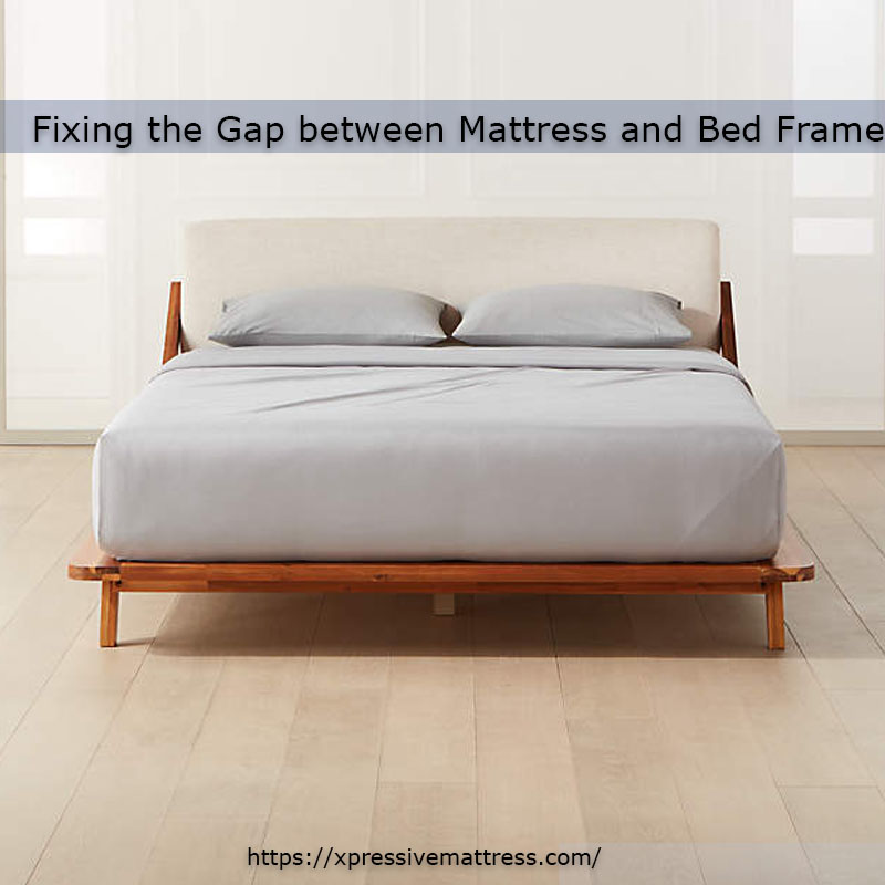 Fixing the Gap between Mattress and Bed Frame