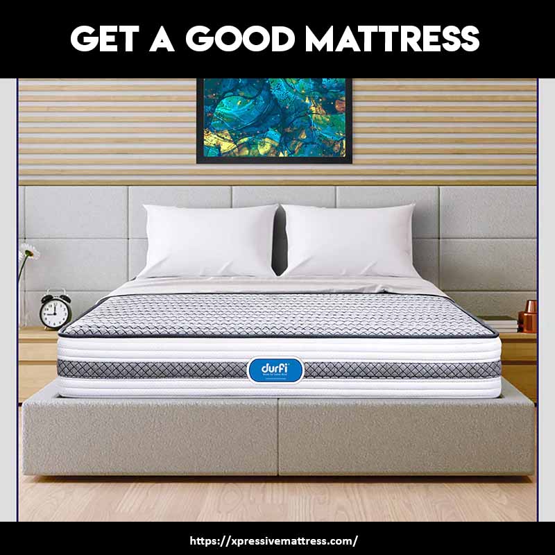 Get a good mattress