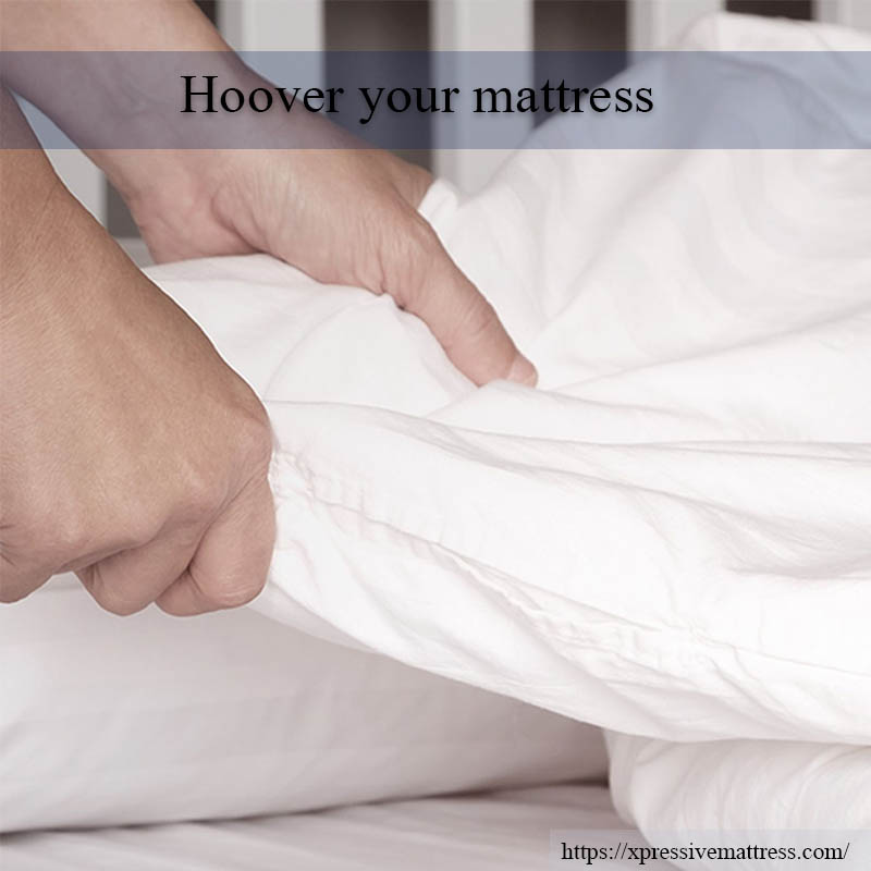 Hoover your mattress