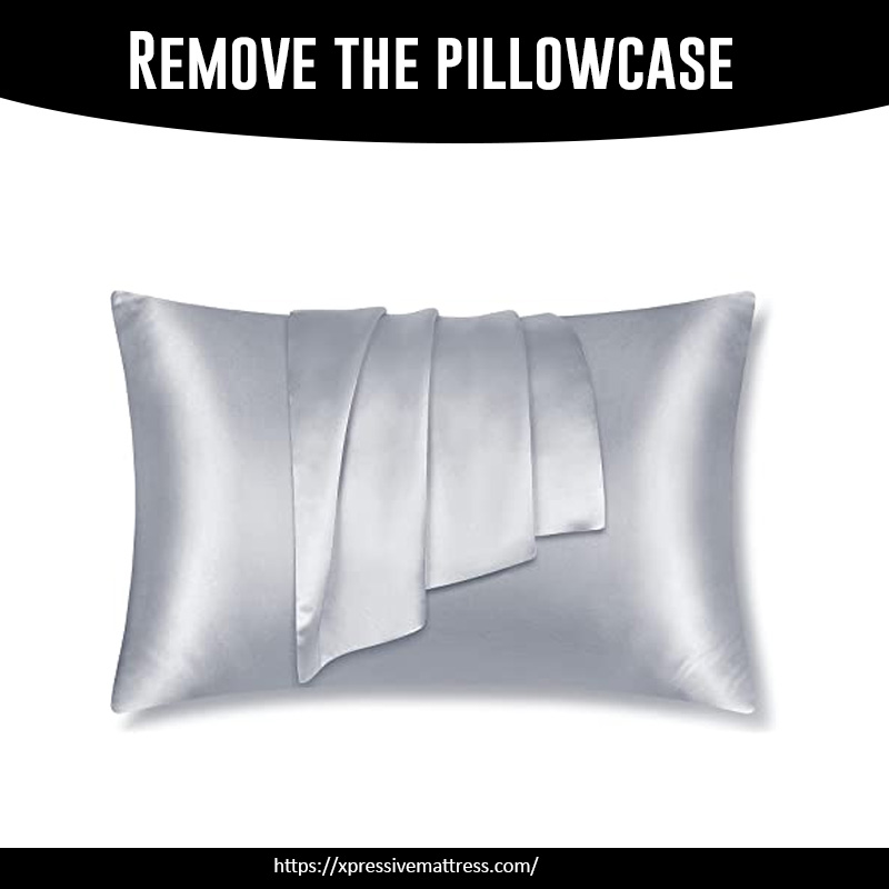 Remove the pillowcase