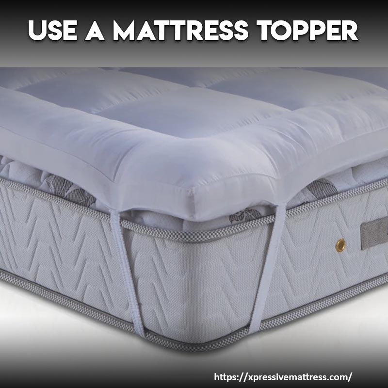 Use A Mattress Topper