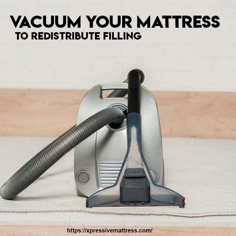 Vacuum Your Mattress to Redistribute Filling