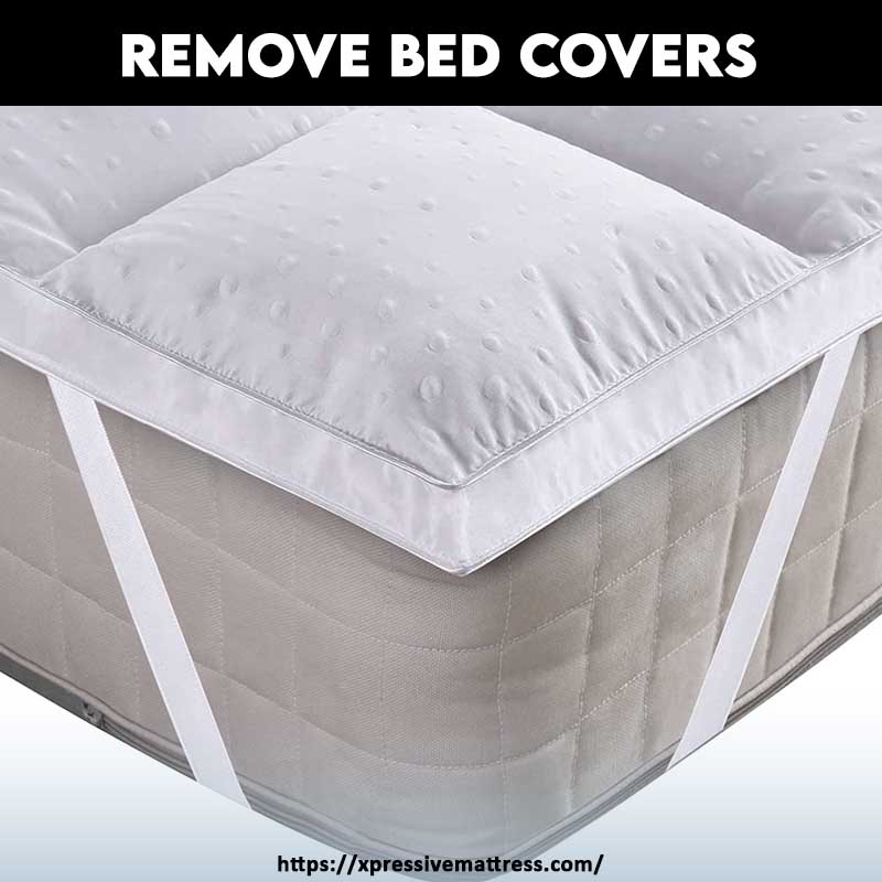 Remove bed covers
