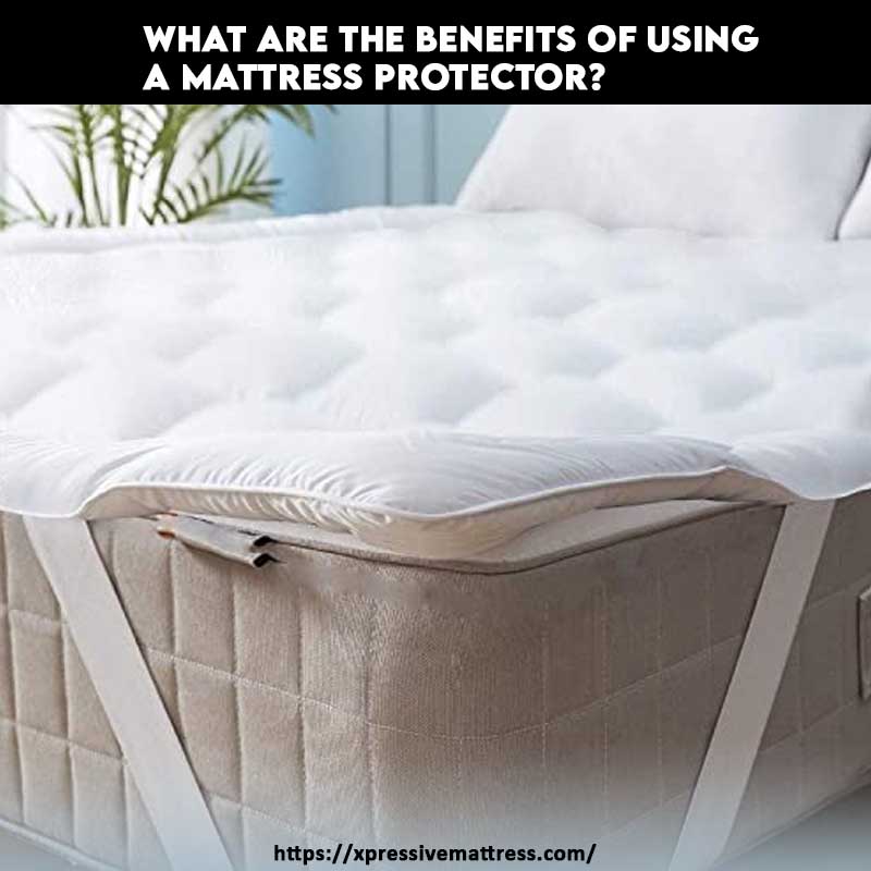 What are the benefits of using a mattress protector?