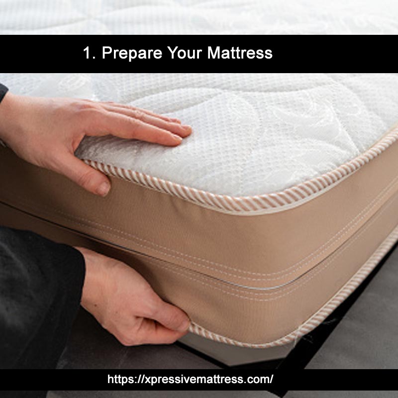 1. Prepare Your Mattress 