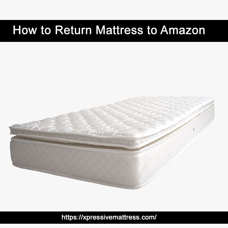 How to Return Mattress to Amazon