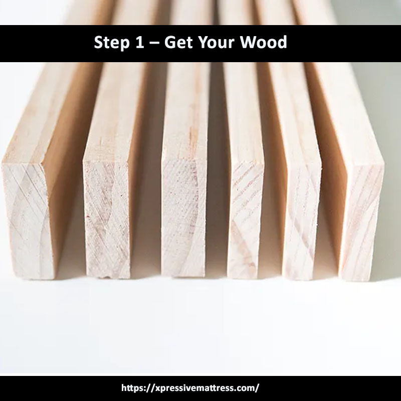 Step 1 – Get ​Your Wood for memory foam foundation 