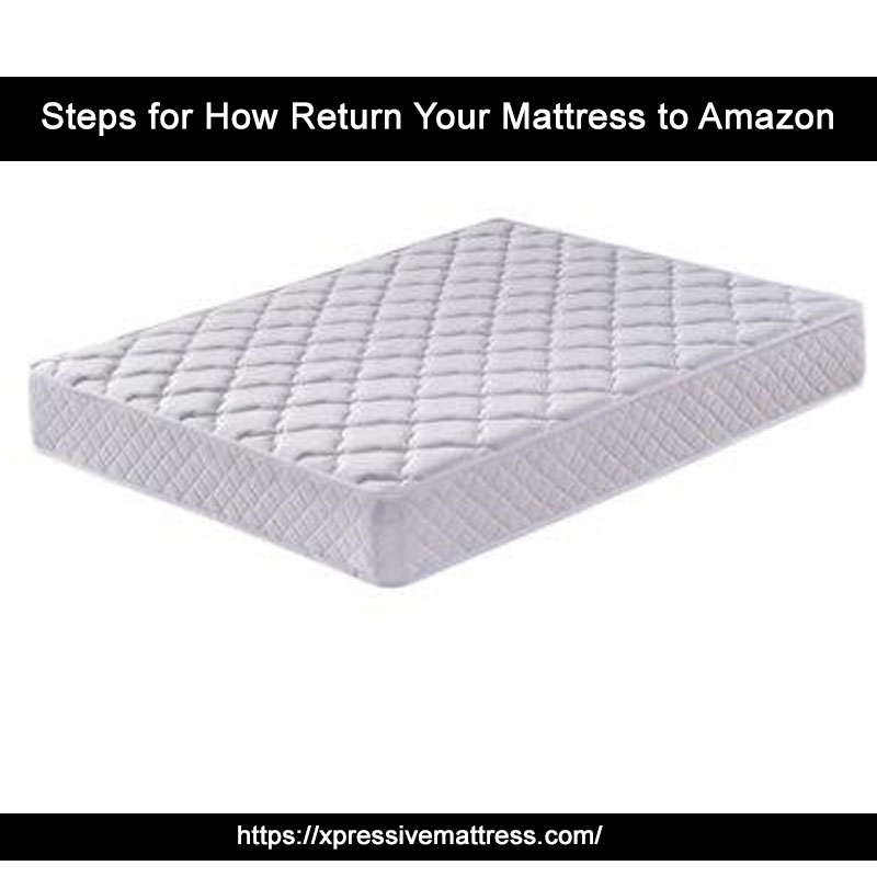 Steps for How Return Your Mattress to Amazon