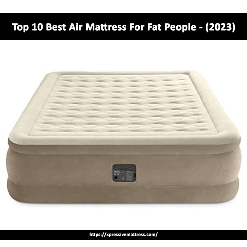 Top 10 Best Air Mattress For Fat People - (2023)