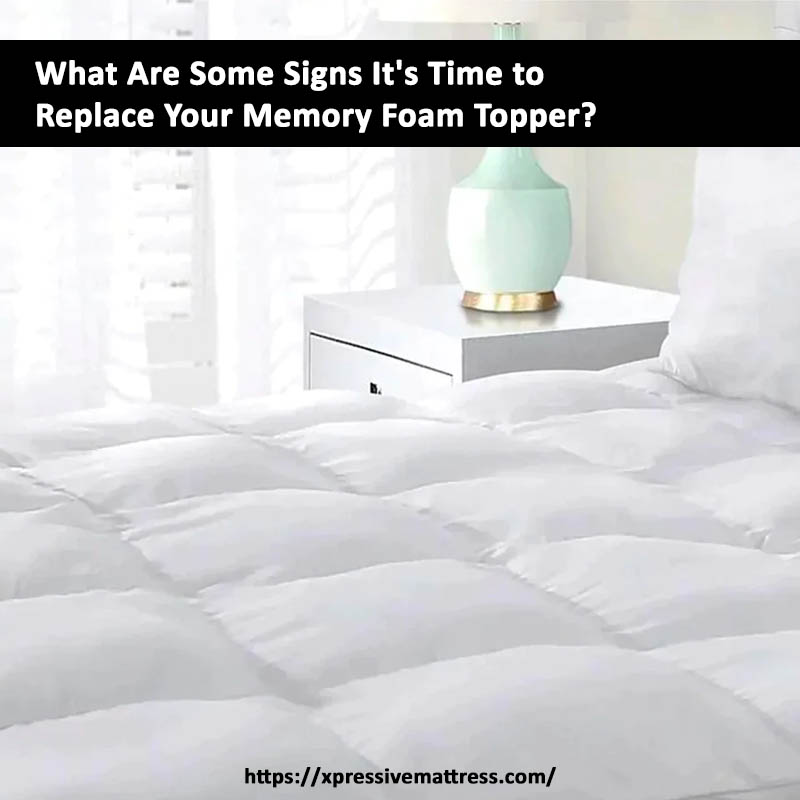 What Are Some Signs It's Time to Replace Your Memory Foam Topper?