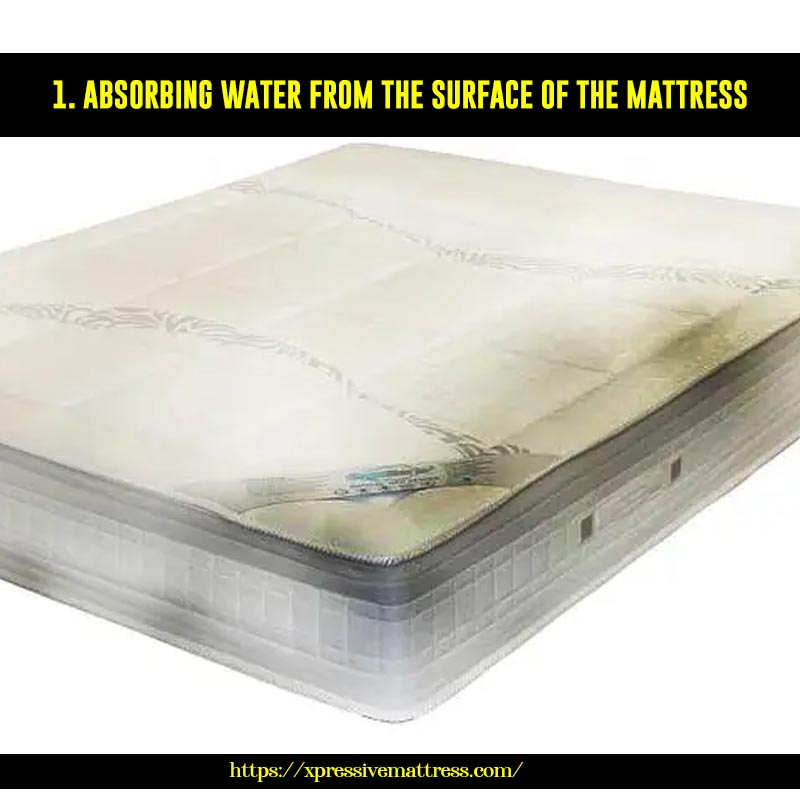 1. Absorbing water from the surface of the mattress