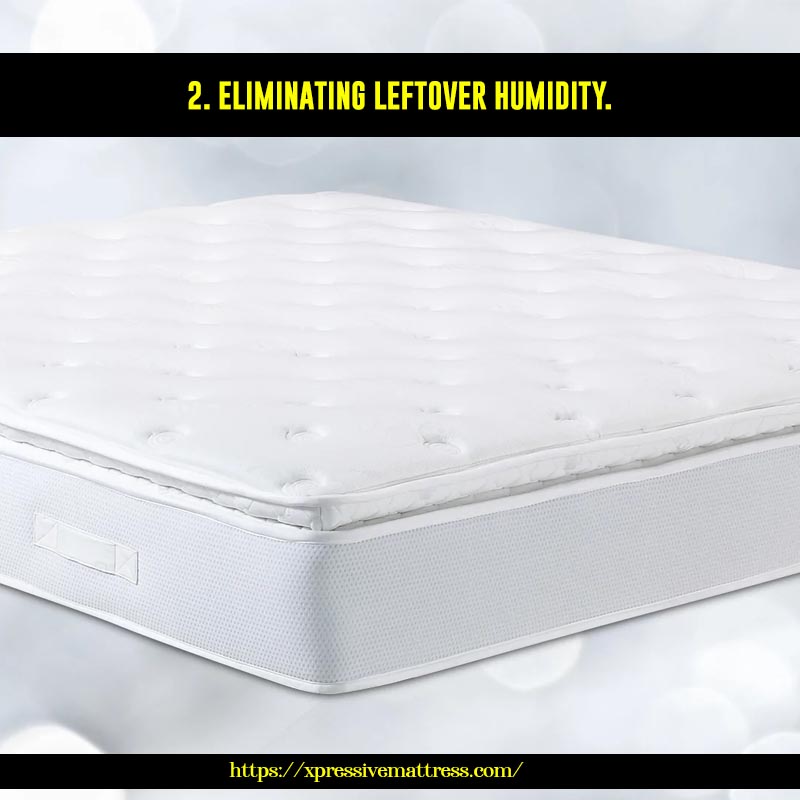 2. Eliminating leftover humidity.