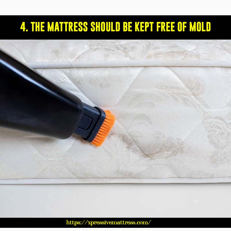 4. The mattress should be kept free of mold