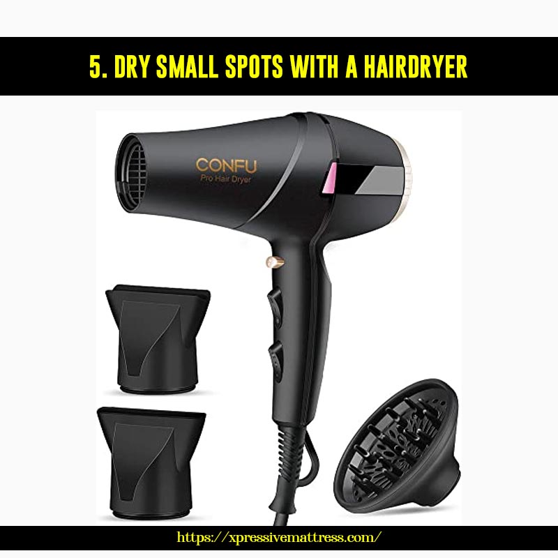 5. Dry small spots with a hairdryer