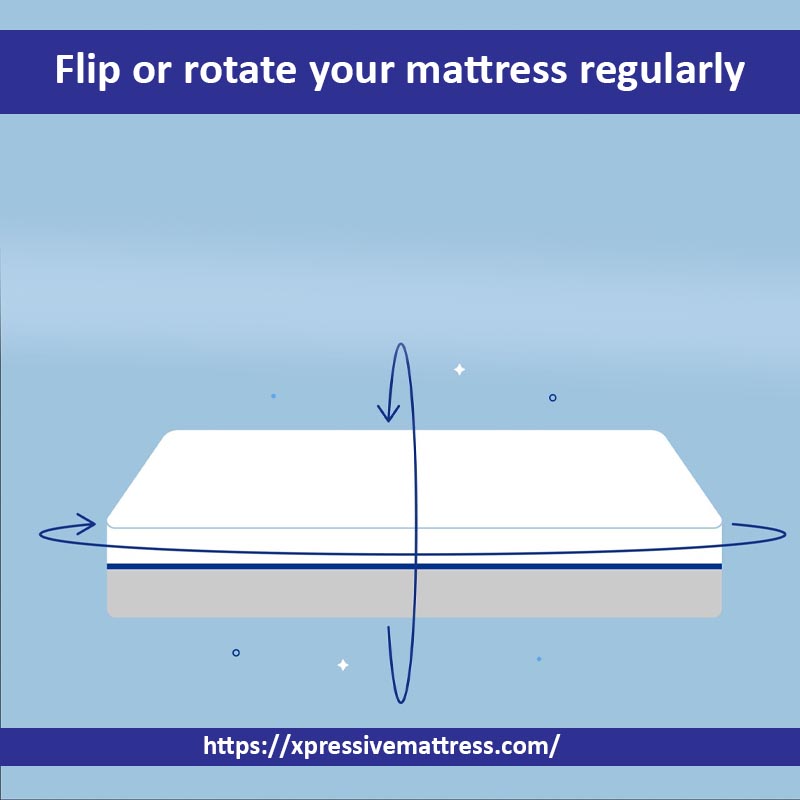 Flip or rotate your mattress regularly