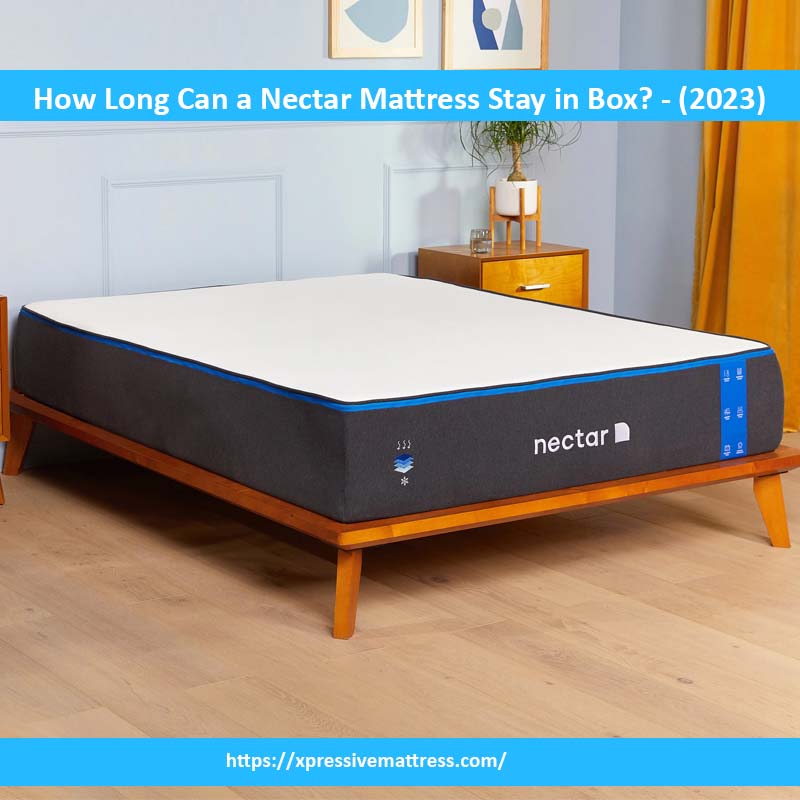 How Long Can a Nectar Mattress Stay in Box? - (2023)