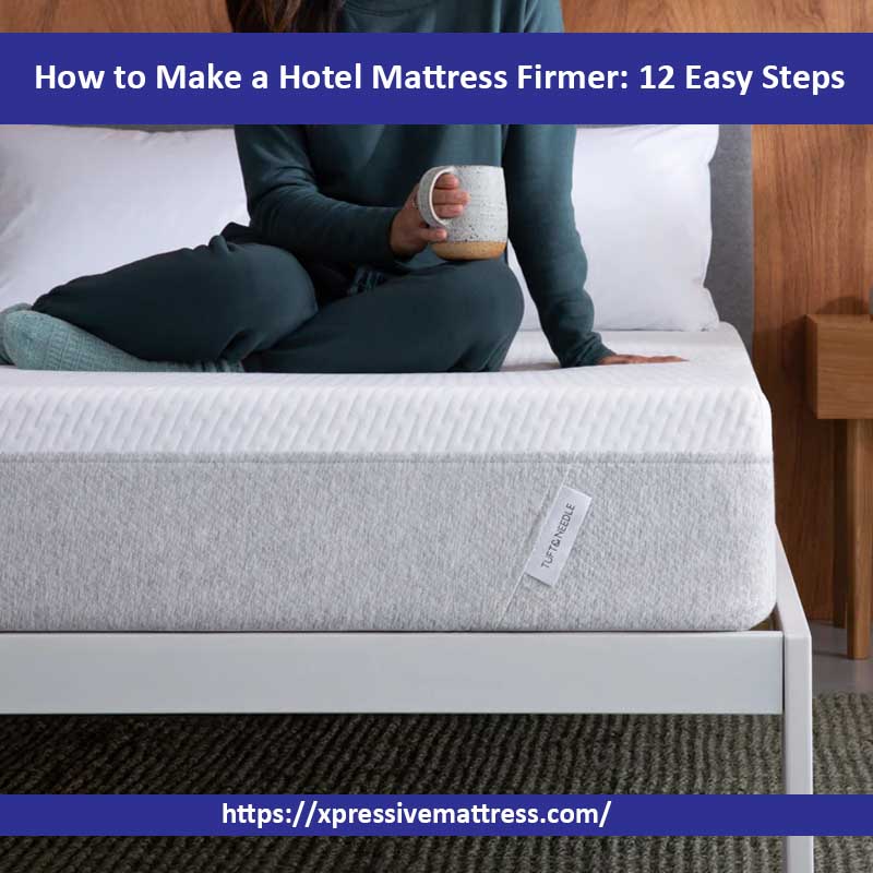 How to Make a Hotel Mattress Firmer: 12 Easy Steps