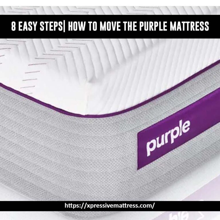 8 Easy Steps How to Move the Purple Mattress