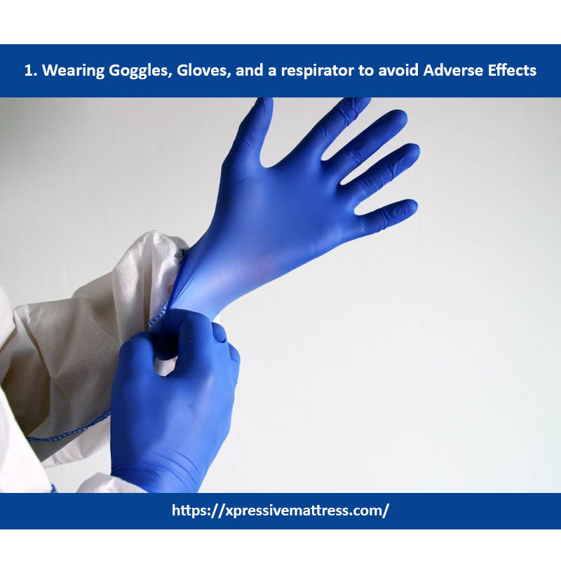  1. Wearing Goggles, Gloves, and a respirator to avoid Adverse Effects