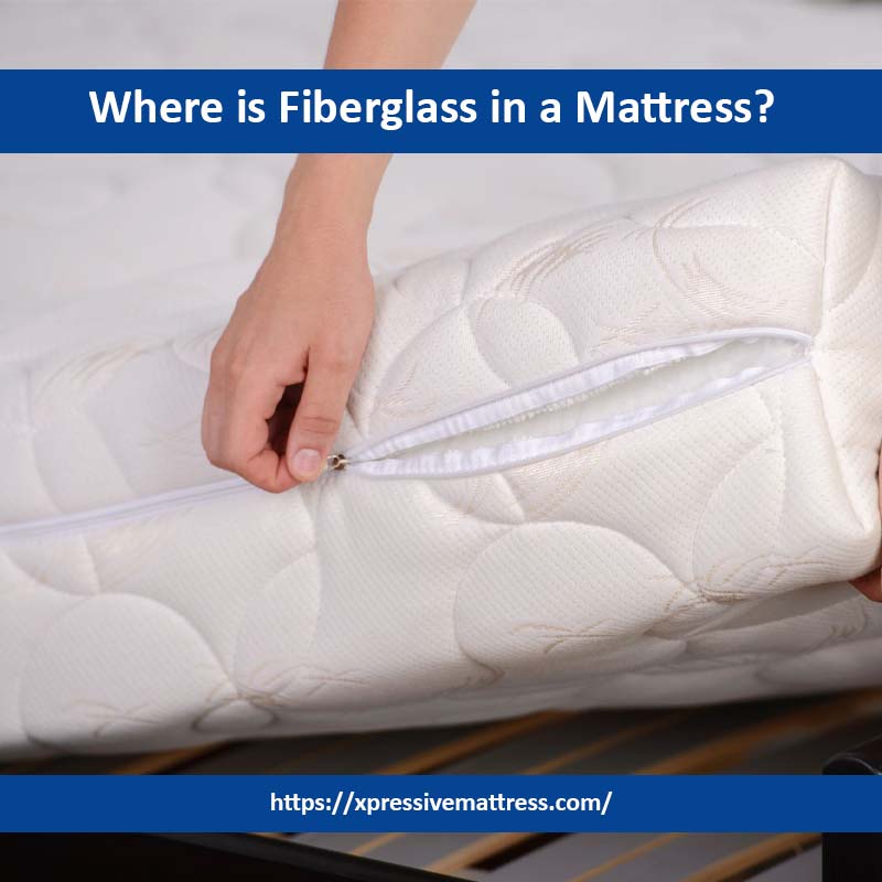 Where is Fiberglass in a Mattress?